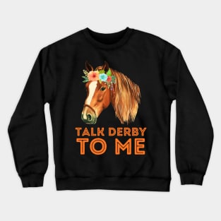 Talk derby to me horse Crewneck Sweatshirt
